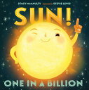 Sun!: One in a Billion SUN 1 IN A BILLION （Our Universe, 2） ［ Stacy McAnulty ］