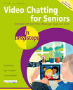 Video Chatting for Seniors in Easy Steps: Video Call and Chat Using Facetime, Facebook Messenger, Fa VIDEO CHATTING FOR SENIORS IN 