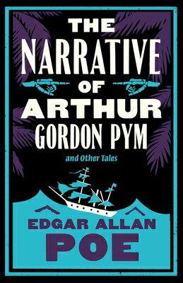 The Narrative of Arthur Gordon Pym and Other Tales: Annotated Edition NARRATIVE OF ARTHUR GORDON PYM 
