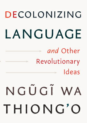 Decolonizing Language and Other Revolutionary Ideas DECOLONIZING LANGUAGE & OTHER [ Ngugi Wa Thiong'o ]