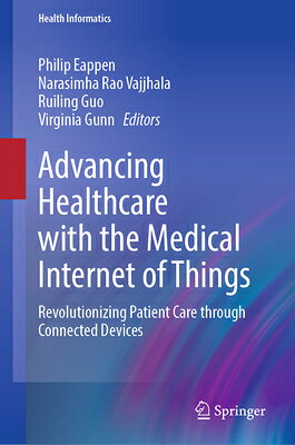 Advancing Healthcare with the Medical Internet of Things: Revolutionizing Patient Care Through Conne ADVANCING HEALTHCARE W/THE MED （Health Informatics） 