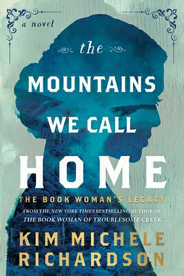 The Mountains We Call Home: The Book Woman's Legacy MOUNTAINS WE CALL HOME [ Kim Michele Richardson ]