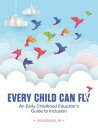 Every Child Can Fly: An Early Childhood Educator's Guide to Inclusion EVERY CHIL...