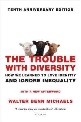 The Trouble with Diversity: How We Learned to Love Identity and Ignore Inequality TROUBLE W/DIVERSITY 