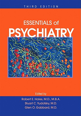 Essentials of Psychiatry, Third Edition ESSENTIALS OF PSYCHIATRY 3RD / [ Robert E. Hales ]