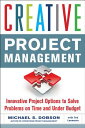 Creative Project Management: Innovative Project Options to Solve Problems on Time and Under Budget CREATIVE PROJECT MGMT [ Michael S. Dobson ]