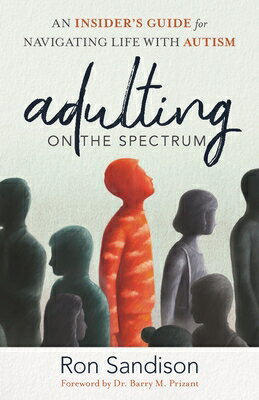 Adulting on the Spectrum: An Insider's Guide for Navigating Life with Autism ADULTING ON THE SPECTRUM [ Ron Sandison ]
