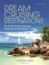 Dream Cruising Destinations 2nd Edition: 25 of the Finest Cruising Grounds in th...