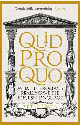 Quid Pro Quo: What the Romans Really Gave the English Language QUID PRO QUO Peter Jones