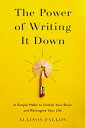 The Power of Writing It Down: A Simple Habit to Unlock Your Brain and Reimagine Your Life POWER OF WRITING IT DOWN Allison Fallon