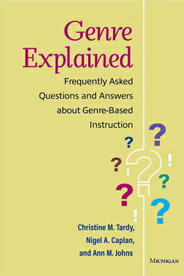 Genre Explained: Frequently Asked Questions and Answers about Genre-Based Instruction EXPLAINED [ Christine Tardy ]