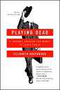 Playing Dead: A Journey Through the World of Death Fraud PLAYING DEAD Elizabeth Greenwood