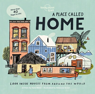 Lonely Planet Kids a Place Called Home: Look Inside Houses Around the World LONELY PLANET KIDS A PLACE CAL （Lonely Planet Kids） Kate Baker