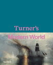 Turner 039 s Modern World TURNERS MODERN WORLD David Blayney Brown