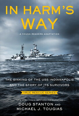 In Harm's Way (Young Readers Edition): The Sinking of the USS Indianapolis and the Story of Its Surv IN HARMS WAY (YOUNG READERS ED （True Rescue） [ Michael J. Tougias ]