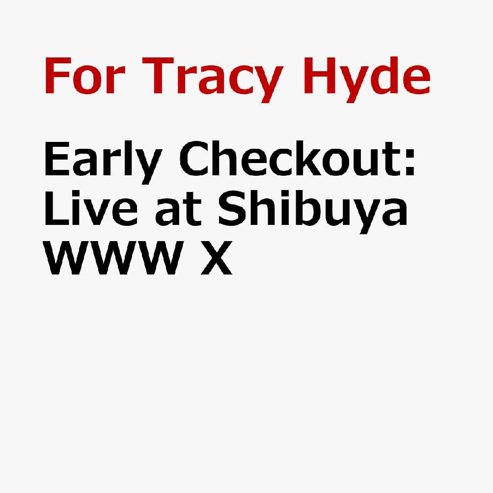 Early Checkout: Live at Shibuya WWW X