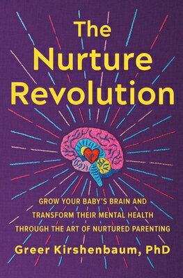 The Nurture Revolution: Grow Your Baby's Brain and Transform Their Mental Health Through the Art of