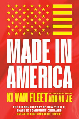 Made in America: The Hidden History of How the U.S. Enabled Communist China and Created Our Greatest MADE IN AMER 
