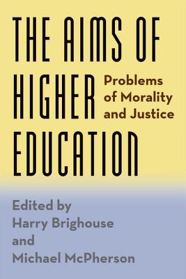 The Aims of Higher Education: Problems of Morality and Justice AIMS OF HIGHER EDUCATION [ Harry Brighouse ]
