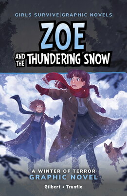 Zoe and the Thundering Snow: A Winter of Terror Graphic Novel ZOE & THE THUNDERING SNOW （Girls Survive Graphic Novels） [ Julie Gilbert ]