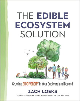 The Edible Ecosystem Solution: Growing Biodiversity in Your Backyard and Beyond EDIBLE ECOSYSTEM SOLUTION （Mother Earth News Wiser Living） [ Zach Loeks ]