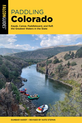 Paddling Colorado: Kayak, Canoe, Paddleboard, and Raft the Greatest Waters in the State PADDLING COLORADO 2/E [ Dunbar Hardy ]