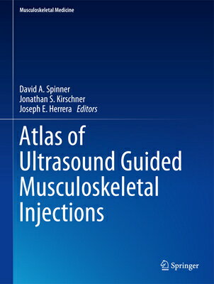 Atlas of Ultrasound Guided Musculoskeletal Injections ATLAS OF ULTRASOUND GUIDED MUS （Musculoskeletal Medicine） [ David A. Spinner ]