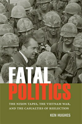 Fatal Politics: The Nixon Tapes, the Vietnam War