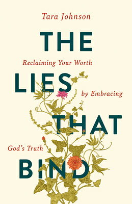 The Lies That Bind: Reclaiming Your Worth by Embracing God's Truth LIES THAT BIND （The Lies That Bind） [ Tara Johnson ]