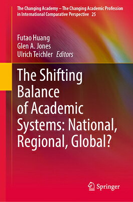 The Shifting Balance of Academic Systems: National, Regional, Global? SHIFTING BALANCE OF ACADEMIC S （Changing Academy - The Changing Academic Profession in Inter） 