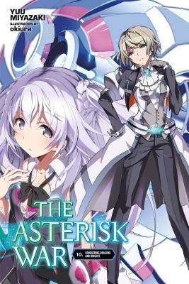 The Asterisk War, Vol. 10 (Light Novel): Conquering Dragons and Knights