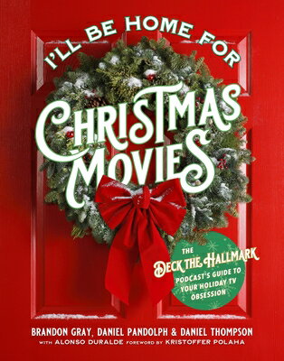 I'll Be Home for Christmas Movies: The Deck the Hallmark Podcast's Gui...