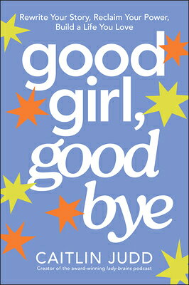 Good Girl, Goodbye GOOD GIRL GOODBYE [ Caitlin Judd ]