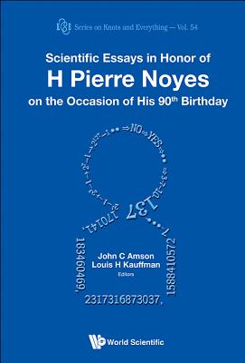 Scientific Essays in Honor of H Pierre Noyes on the Occasion of His 90th Birthday SCIENTIFIC ESSAYS IN HONOR OF （Knots and Everything） [ Louis H. Kauffman ]