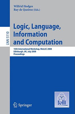 Edited in collaboration with FoLLI, the Association of Logic, Language and Information, this book constitutes the 4th volume of the FoLLI LNAI subline; containing the refereed proceedings of the 15th International Workshop on Logic, Language, Information and Computation, WoLLIC 2008, held in Edinburgh, UK, in July 2008. The 21 revised full papers presented together with the abstracts of 7 tutorials and invited lectures were carefully reviewed and selected from numerous submissions. The papers cover all pertinent subjects in computer science with particular interest in cross-disciplinary topics. Typical areas of interest are: foundations of computing and programming; novel computation models and paradigms; broad notions of proof and belief; formal methods in software and hardware development; logical approach to natural language and reasoning; logics of programs, actions and resources; foundational aspects of information organization, search, flow, sharing, and protection.