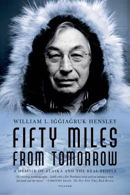 Fifty Miles from Tomorrow: A Memoir of Alaska and the Real People 50 MILES FROM TOMORROW [ William L. Iggiagruk Hensley ]