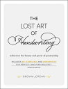 The Lost Art of Handwriting: Rediscover the Beauty and Power of Penmanship LOST ART OF HANDWRITING Brenna Jordan