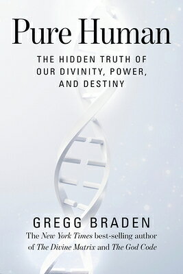Pure Human: The Hidden Truth of Our Divinity, Power, and Destiny PURE HUMAN 