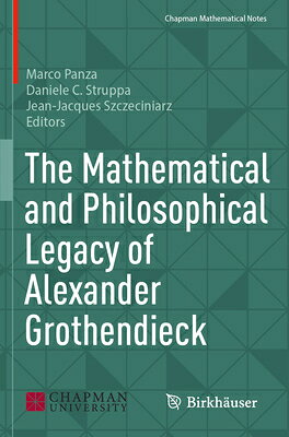 The Mathematical and Philosophical Legacy of Alexander Grothendieck MATHEMATICAL & PHILOSOPHICAL L （Chapman Mathematical Notes） 