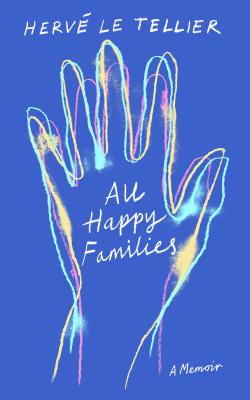 All Happy Families: A Memoir by the Bestselling Author of the Anomaly ALL HAPPY FAMILIES [ Herv Le Tellier ]