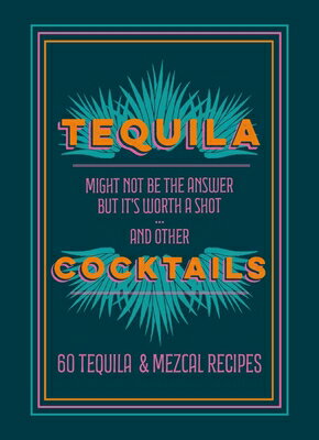 Tequila Cocktails: 60 Tequila & Mezcal Recipes T