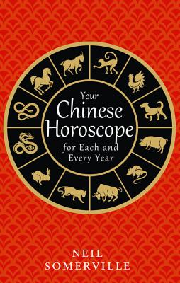 Your Chinese Horoscope for Each and Every Year YOUR CHINESE HOROSCOPE FOR EAC [ Neil Somerville ]