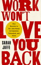 Work Won't Love You Back: How Devotion to Our Jobs Keeps Us Exploited, Exhausted, and Alone WORK WONT LOVE YOU BACK 