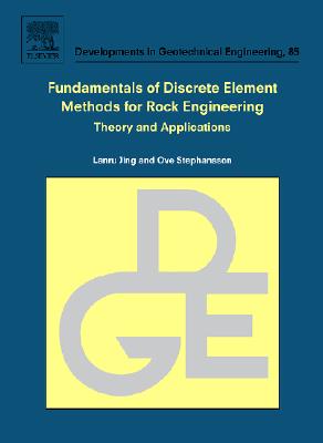 Fundamentals of Discrete Element Methods for Rock Engineering: Theory and Applications: Volume 85 FUNDAMENTALS OF DISCRETE ELEME （Developments in Geotechnical Engineering） 