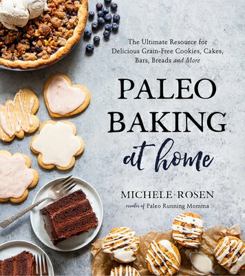 Paleo Baking at Home: The Ultimate Resource for Delicious Grain-Free Cookies, Cakes, Bars, Breads an PALEO BAKING AT HOME 