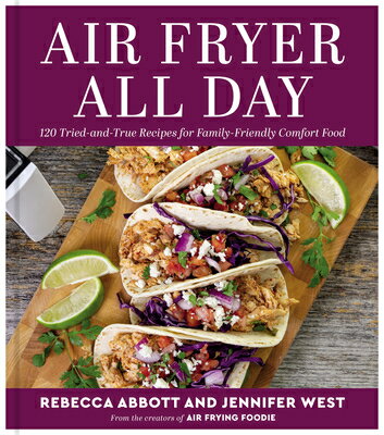 Air Fryer All Day: 120 Tried-And-True Recipes for Family-Friendly Comfort Food AIR FRYER ALL DAY [ Rebecca L. Abbott ]
