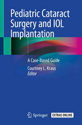 Pediatric Cataract Surgery and Iol Implantation: A Case-Based Guide PEDIATRIC CATARACT SURGERY & I 