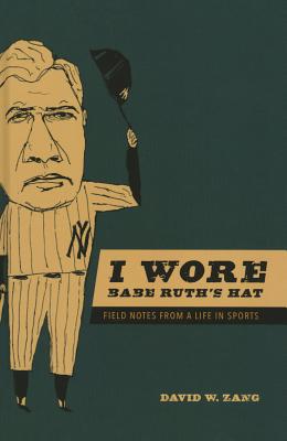 I Wore Babe Ruth's Hat: Field Notes from a Life in Sports I WORE BABE RUTHS HAT （Sport and Society） [ David W. Zang ]