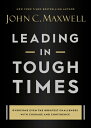 LEADING IN TOUGH TIMES John C. Maxwell CTR STREET2021 Hardcover English ISBN：9781546029380 洋書 Business & SelfーCulture（ビジネス） Business & Economics