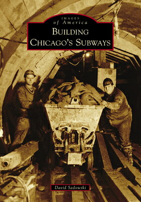 Building Chicago's Subways BUILDING CHICAGOS SUBWAYS （Images of America） 